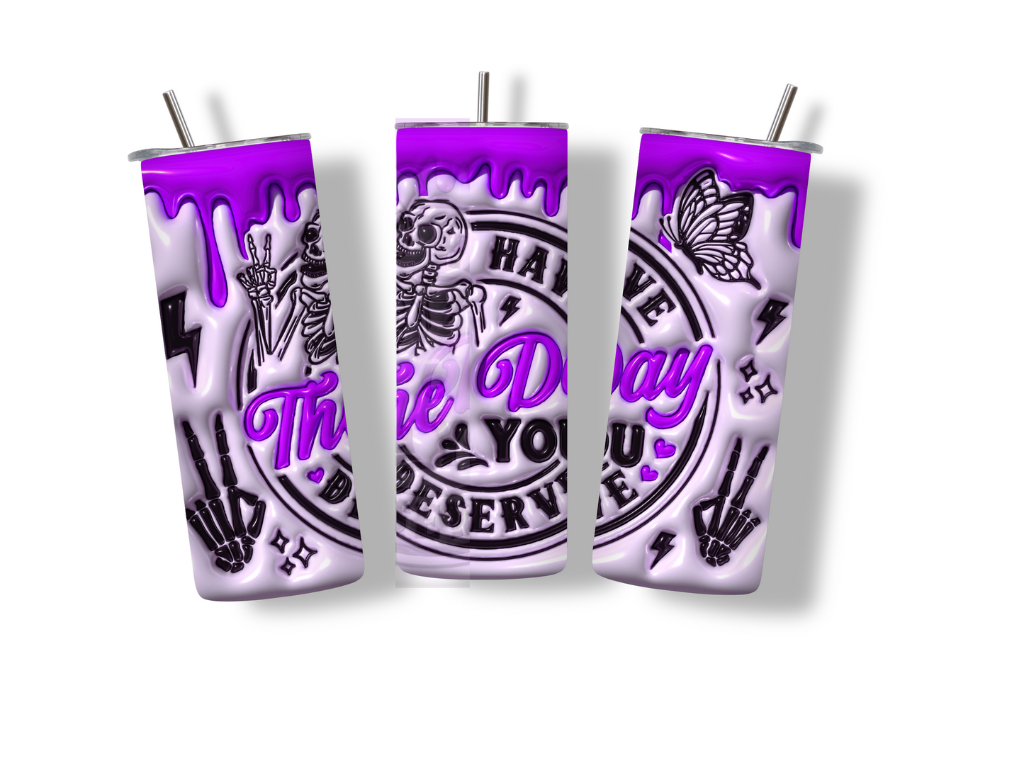 3D Have The Day You Deserve Inflated 20 oz Skinny Tumbler Stainless Steel
