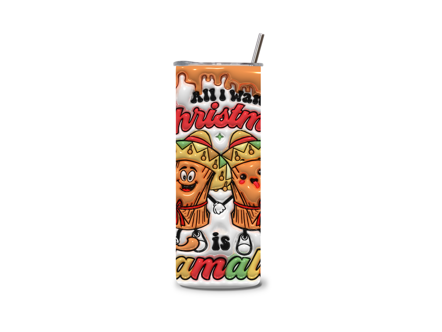 3D Inflated All I Want For Christmas Is Tamales 20 oz Skinny Tumbler Stainless Steel