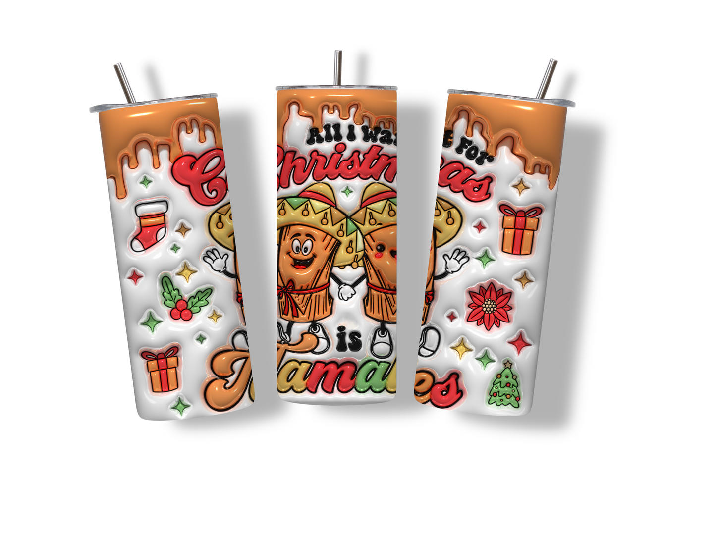 3D Inflated All I Want For Christmas Is Tamales 20 oz Skinny Tumbler Stainless Steel