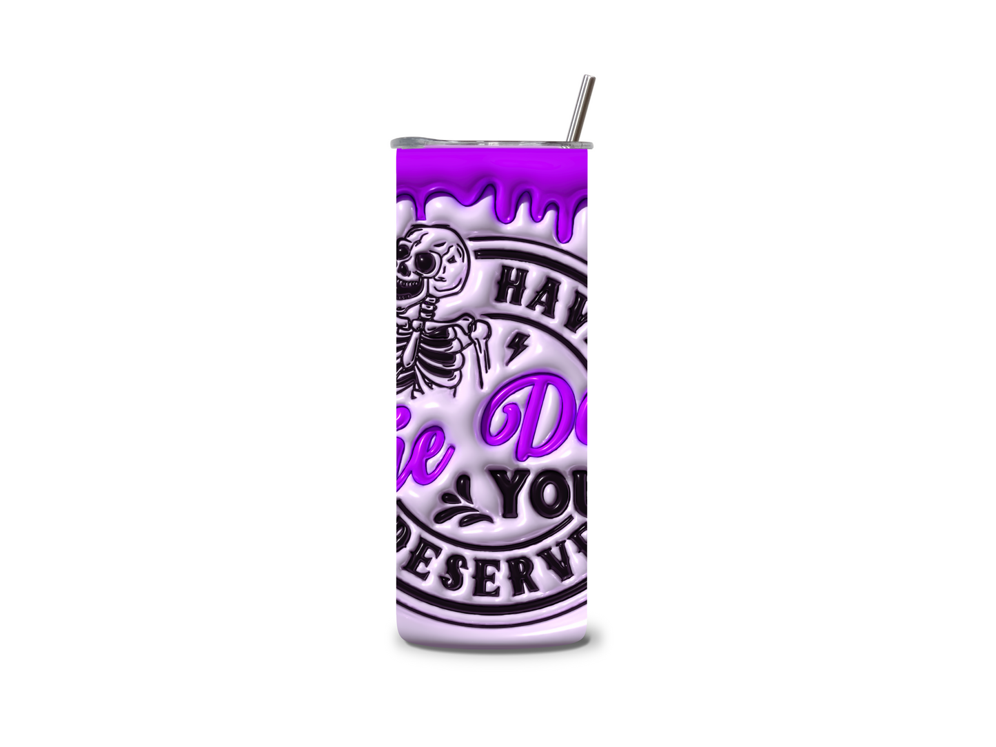 3D Have The Day You Deserve Inflated 20 oz Skinny Tumbler Stainless Steel