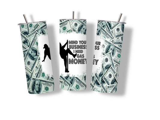 Funny-Need Money For Gas 20 oz Skinny Tumbler Stainless Steel