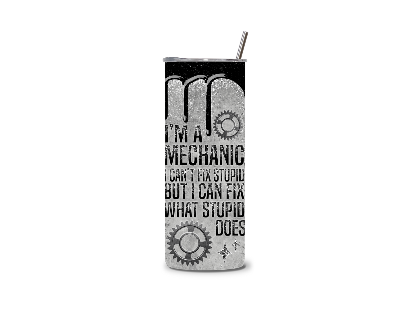 I'm a Mechanic I Can Fix What Stupid Does 20 oz Skinny Tumbler Stainless Steel