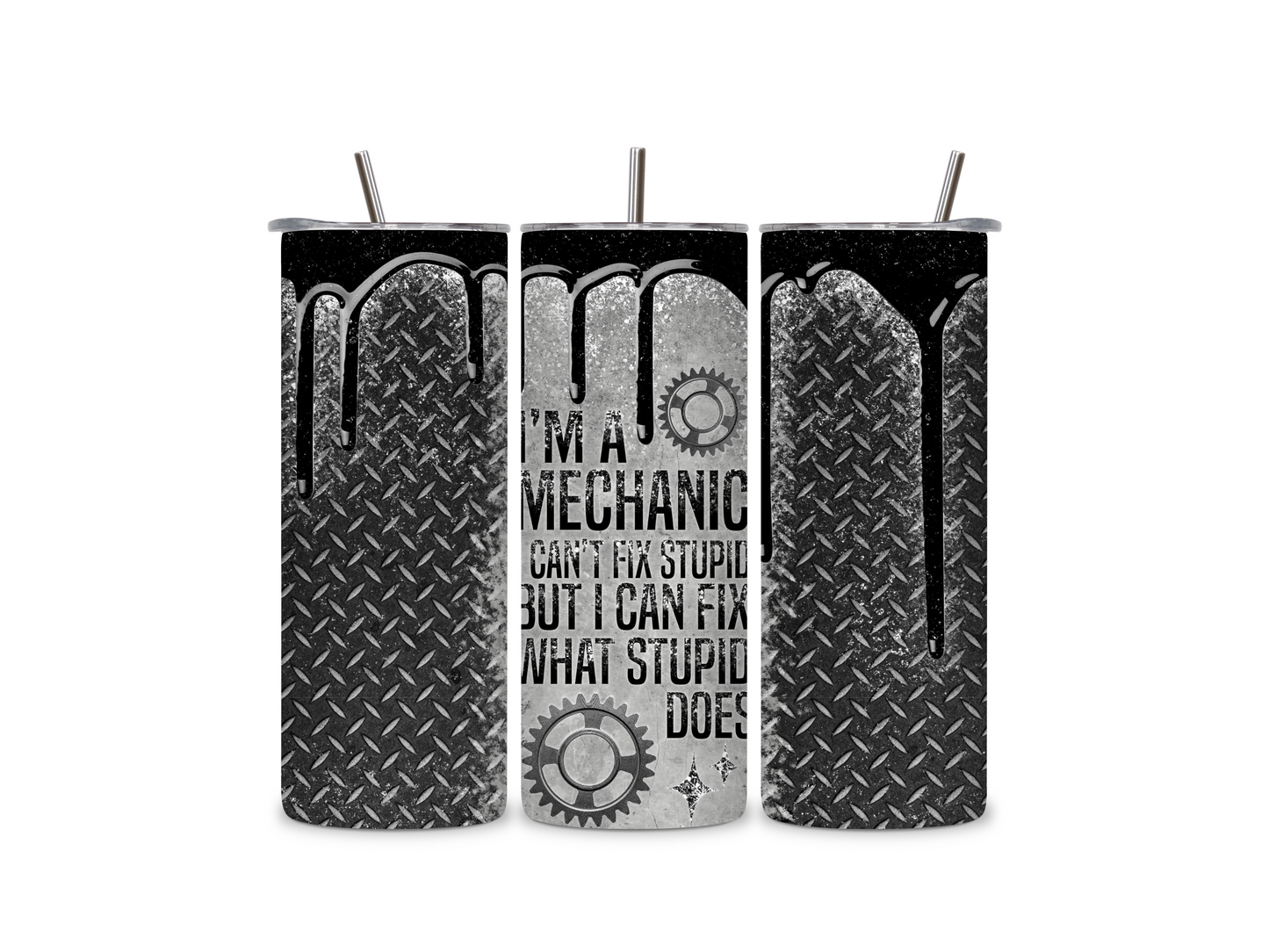I'm a Mechanic I Can Fix What Stupid Does 20 oz Skinny Tumbler Stainless Steel