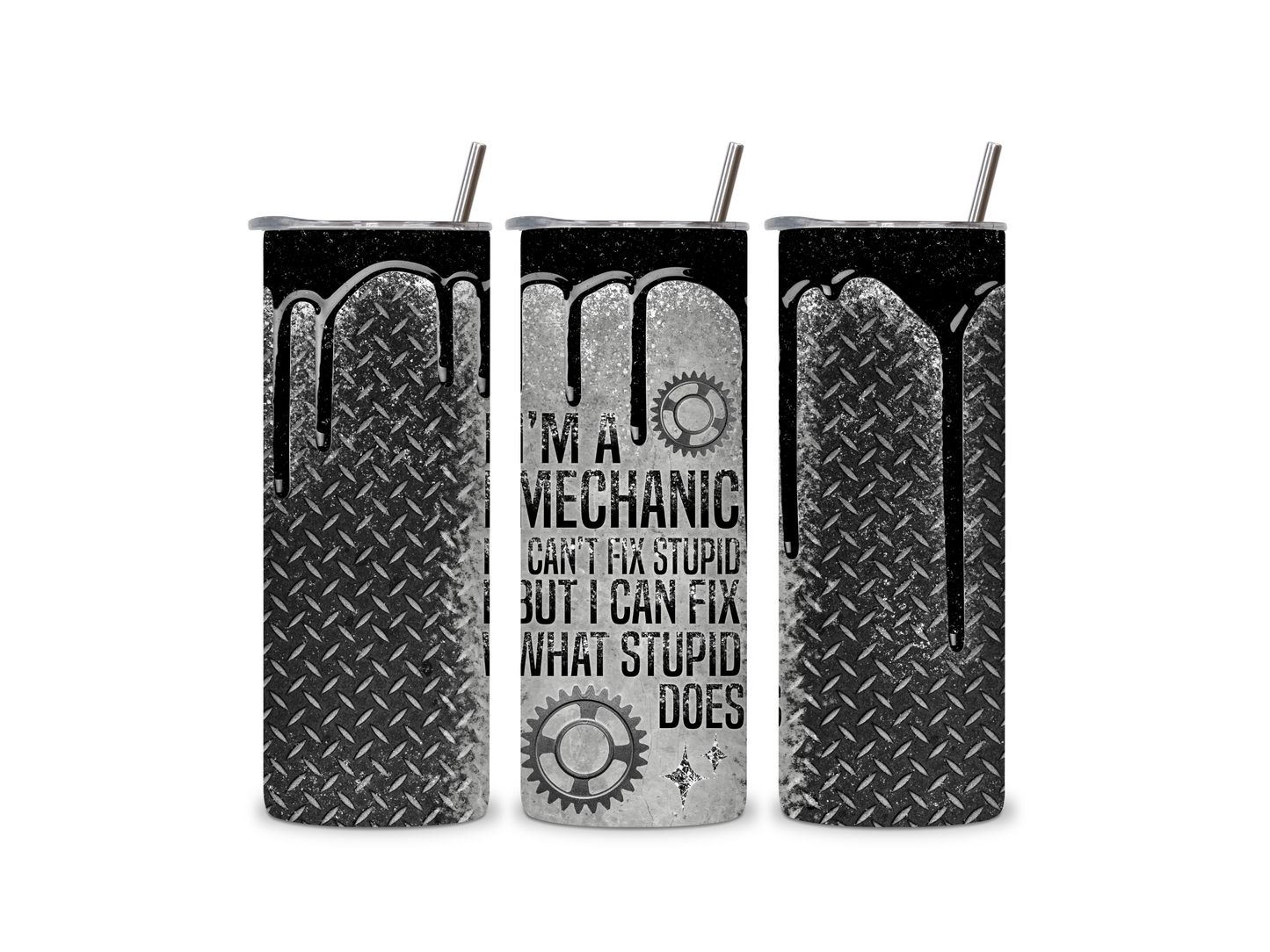 I'm a Mechanic I Can Fix What Stupid Does 20 oz Skinny Tumbler Stainless Steel