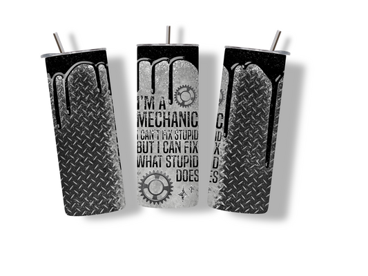 I'm a Mechanic I Can Fix What Stupid Does 20 oz Skinny Tumbler Stainless Steel