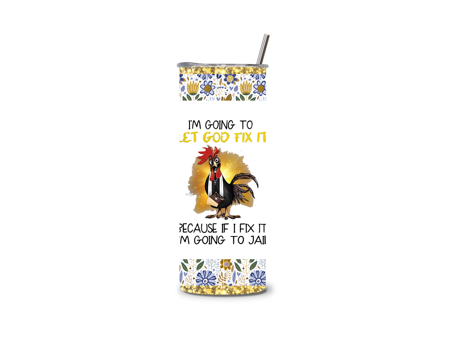 Let God Fix It 20 oz Skinny Tumbler Stainless Steel