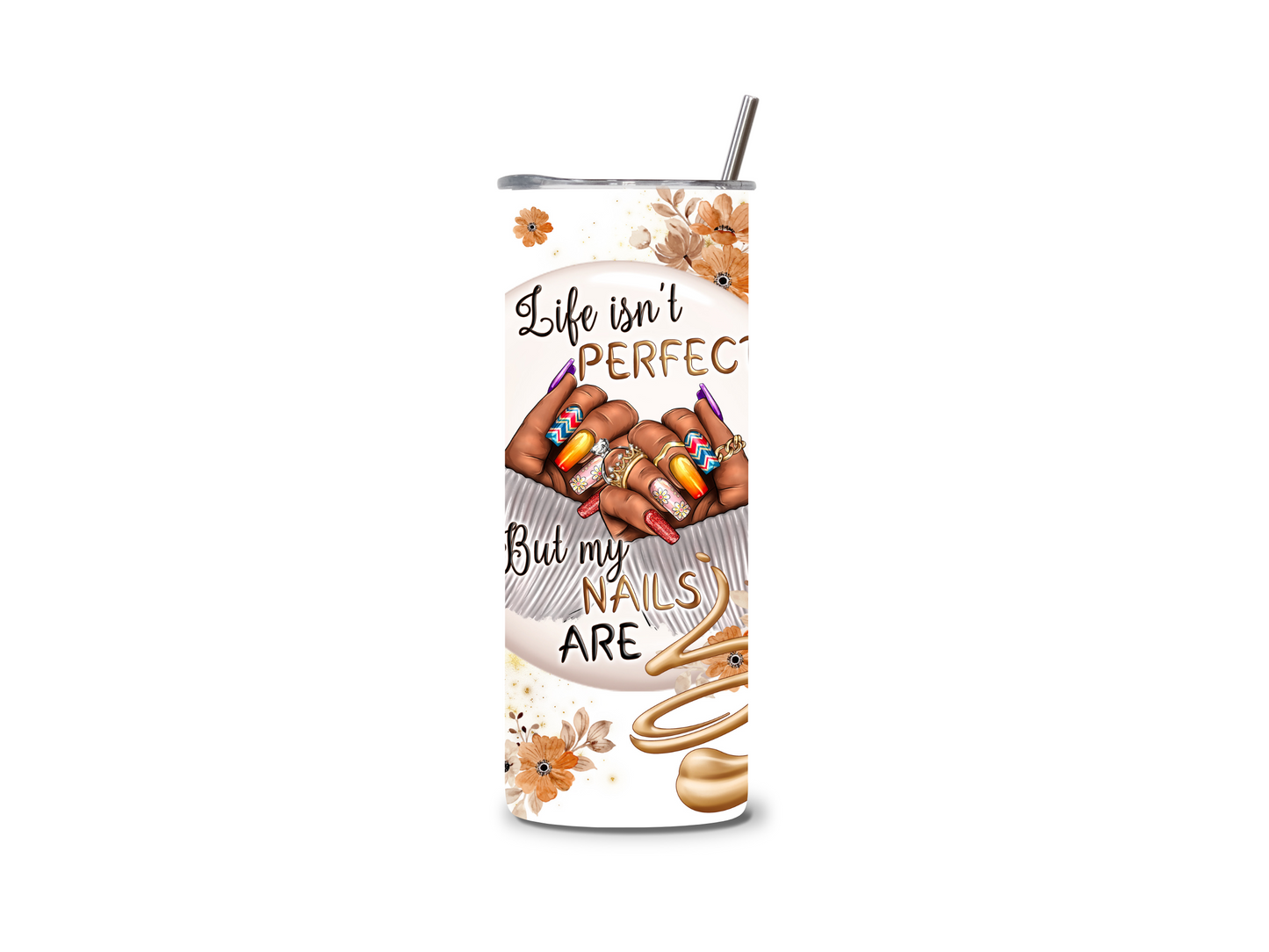 Life Isn't Perfect But My Nails Are 20 oz Skinny Tumbler Stainless Steel