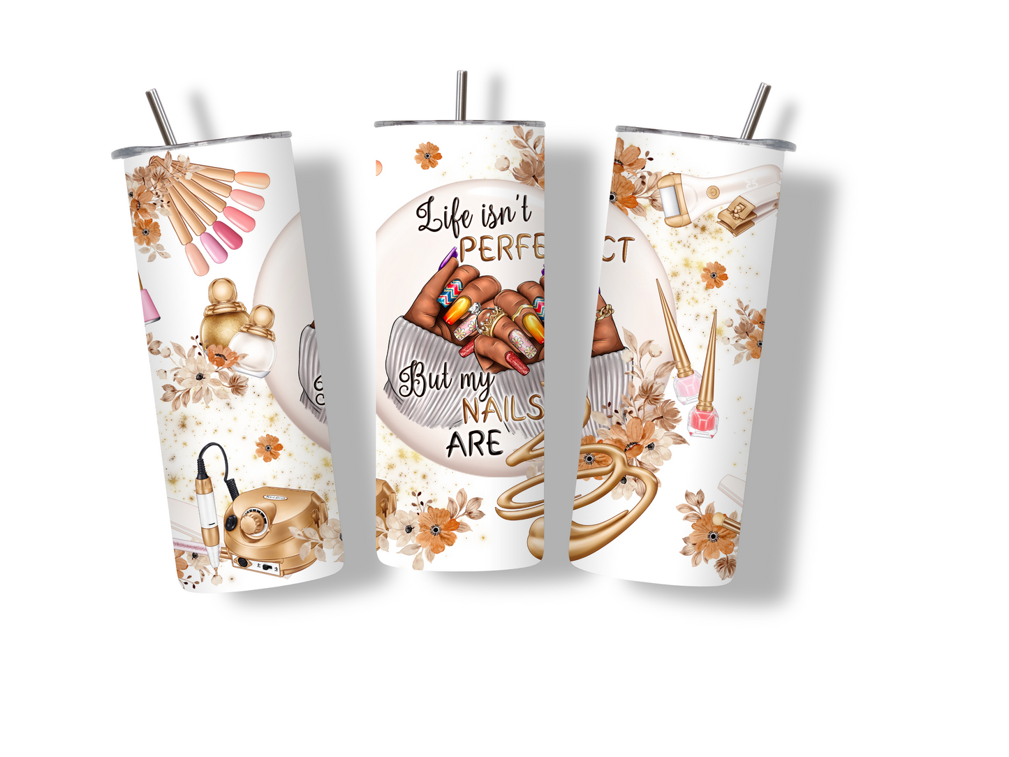 Life Isn't Perfect But My Nails Are 20 oz Skinny Tumbler Stainless Steel