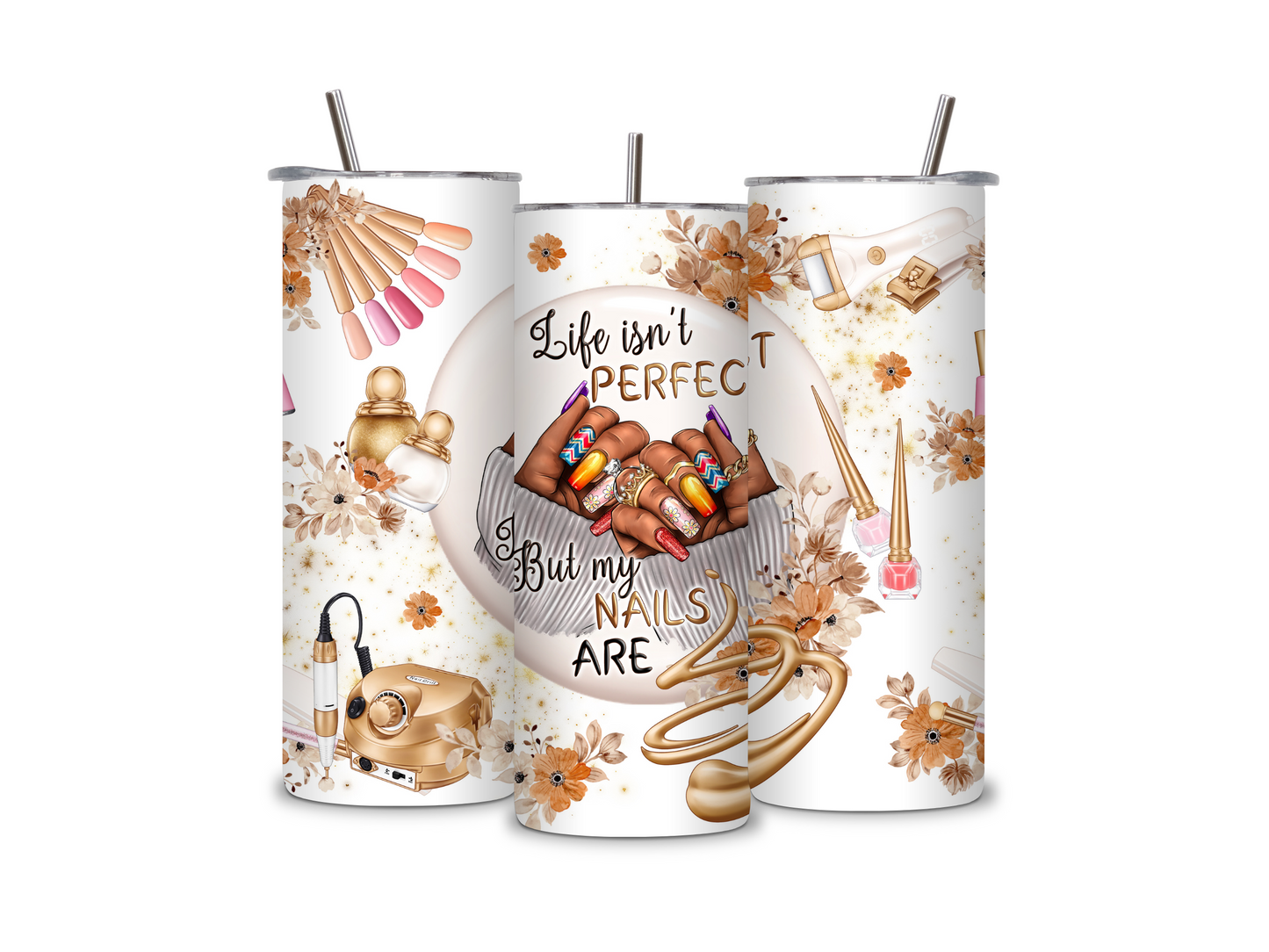 Life Isn't Perfect But My Nails Are 20 oz Skinny Tumbler Stainless Steel