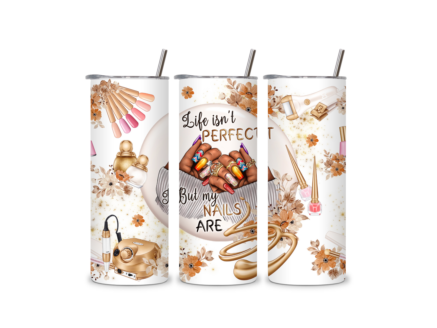 Life Isn't Perfect But My Nails Are 20 oz Skinny Tumbler Stainless Steel