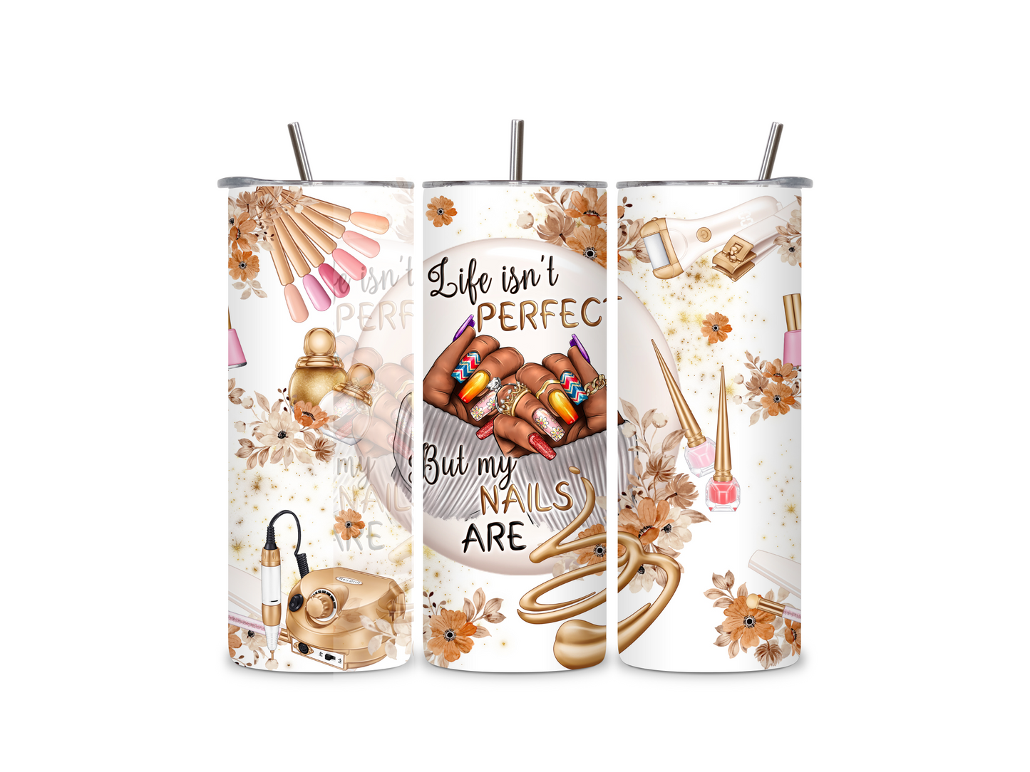 Life Isn't Perfect But My Nails Are 20 oz Skinny Tumbler Stainless Steel